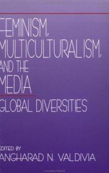 Feminism, Multiculturalism, and the Media: Global Diversities