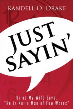 Paperback Just Sayin': Or As My Wife Says, "He Is Not a Man of Few Words" Book