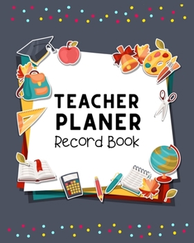 Teacher Planner Record Book: Teacher's Lesson Planner and Record Book (Teacher Planner and Record Book 2019-2020 Academic Year) Lesson Planner for ... Teachers,   Teacher Planner 2020-2021