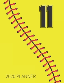 11 2020 Planner: Softball Jersey Number 11 Eleven Weekly Planner Includes Daily Planner & Monthly Overview | Personal Organizer With 2020 Calendar | ... Coaches And Fans | 8.5x11 Inch White Paper