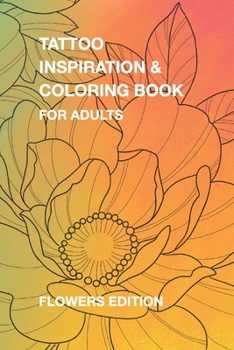Paperback Tattoo Inspiration & Coloring Book for Adults: Flower Edition Book