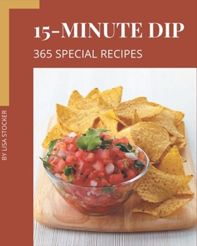 Paperback 365 Special 15-Minute Dip Recipes: From The 15-Minute Dip Cookbook To The Table Book
