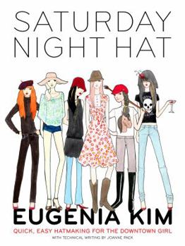 Paperback Saturday Night Hat: Quick, Easy Hatmaking for the Downtown Girl Book
