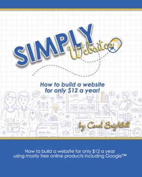 Paperback Simply Websites: How to build a website for only $12 a year using free online products, including Google(TM) products. Book