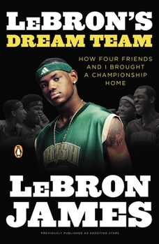 Paperback Lebron's Dream Team: How Four Friends and I Brought a Championship Home Book