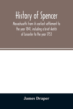Paperback History of Spencer, Massachusetts from its earliest settlement to the year 1841, including a brief sketch of Leicester to the year 1753 Book