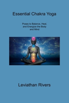 Paperback Essential Chakra Yoga: Poses to Balance, Heal, and Energize the Body and Mind Book