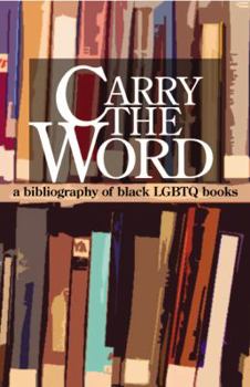 Hardcover Carry the Word: A Bibliography of Black Lgbtq Books Book
