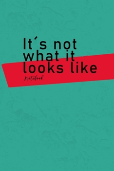 Notebook - It´s not what it looks like: Journal | grafic graphique notebook | Notebook with funny Quote | goal notebook | poem journal | wide ruled | 6"x9" | 120 Pages |