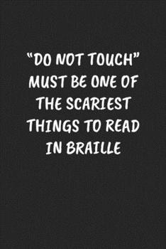 Paperback "Do Not Touch" Must Be One Of The Scariest Things To Read In Braille: Funny Notebook For Coworkers for the Office - Blank Lined Journal Mens Gag Gifts Book