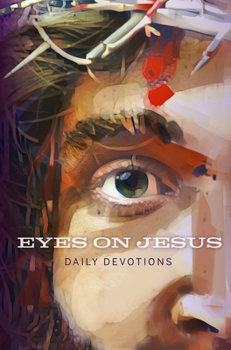 Paperback Eyes on Jesus: Daily Devotions for Lent and Easter Book