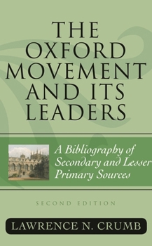 Hardcover The Oxford Movement and Its Leaders: A Bibliography of Secondary and Lesser Primary Sources Book