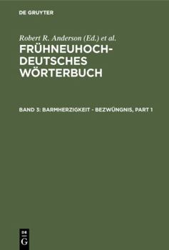 Hardcover Fruhneuhochdeutsches Worterbuch: Band 3: Barmherzigkeit-Bezwungnis [German] Book