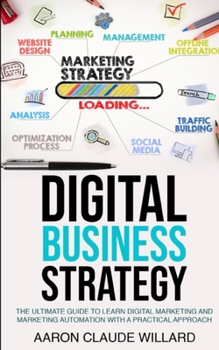Paperback Digital Business Strategy: The Ultimate Guide to Learn Digital Marketing and Marketing Automation With a Practical Approach Book