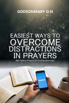 EASIEST WAYS TO OVERCOME DISTRACTIONS IN PRAYERS: With Radical Prayers for Total Breakthrough