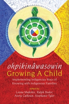 Paperback Ohpikinâwasowin/Growing a Child: Implementing Indigenous Ways of Knowing with Indigenous Families Book