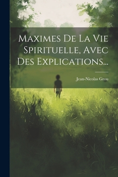 Paperback Maximes De La Vie Spirituelle, Avec Des Explications... [French] Book