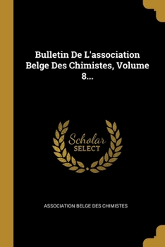 Paperback Bulletin De L'association Belge Des Chimistes, Volume 8... [French] Book