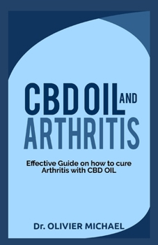 Paperback CBD Oil and Arthritis: Effective Guide on How to cure Arthritis with CBD Oil Book