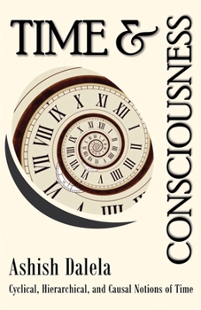 Paperback Time and Consciousness: Cyclical, Hierarchical, and Causal Notions of Time Book