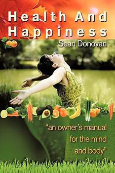 Paperback Health and Happiness: An Owner's Manual for the Mind and Body Book