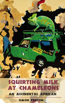 Paperback Squirting Milk at Chameleons: An Accidental African Book