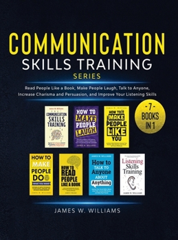 Hardcover Communication Skills Training Series: 7 Books in 1 - Read People Like a Book, Make People Laugh, Talk to Anyone, Increase Charisma and Persuasion, and Book