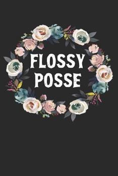 Flossy Posse: Floral Dental Hygienist Dentist Dancing Notebook (6x9")