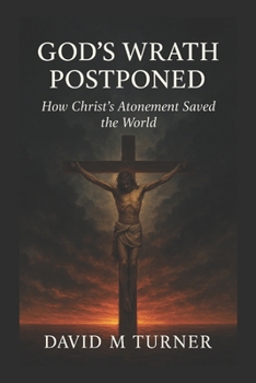 Paperback God's Wrath Postponed: An answer to the question, "For Whom Did Christ Die"? Book
