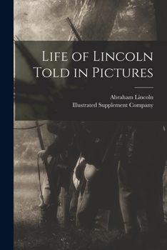 [Life of Lincoln Told in Pictures]