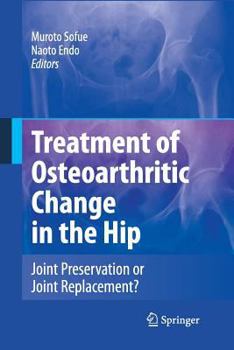 Paperback Treatment of Osteoarthritic Change in the Hip: Joint Preservation or Joint Replacement? Book