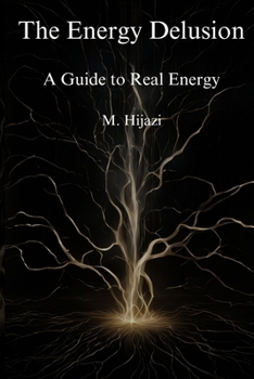 Paperback The Energy Delusion: Exposing Myths, Unleashing Truths: A Guide to Real Energy Book