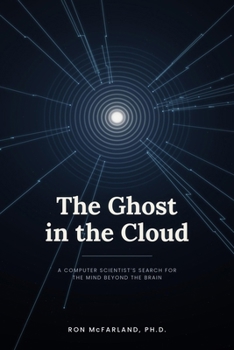 Paperback The Ghost in the Cloud: A Computer Scientist's Search for the Mind Beyond the Brain Book