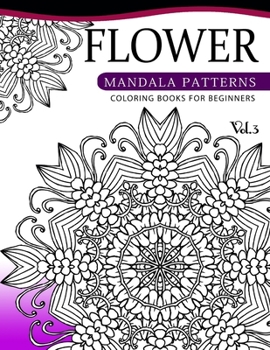 Paperback Flower Mandala Patterns Volume 3: Coloring Bools for Beginners Book