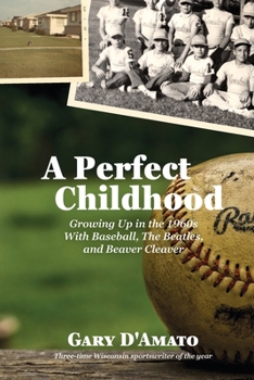 Paperback A Perfect Childhood: Growing Up in the 1960s with Baseball, The Beatles, and Beaver Cleaver Book