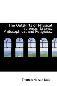 Paperback The Outskirts of Physical Science: Essays, Philosophical and Religious, Book