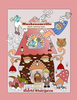 Paperback Mushroomville-Adult Coloring Book: Mushroomville- Adult coloring Book- 35 Beautiful coloring pages for fun and relaxation. Book