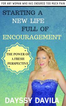 Paperback Starting a New Life Full of Encouragement: The Power of a Fresh Perspective Book