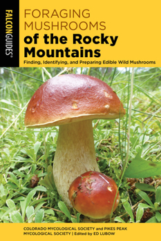 Paperback Foraging Mushrooms of the Rocky Mountains: Finding, Identifying, and Preparing Edible Wild Mushrooms Book