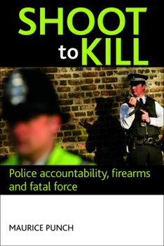 Hardcover Shoot to Kill: Police Accountability, Firearms and Fatal Force Book