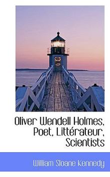 Paperback Oliver Wendell Holmes, Poet, Litt Rateur, Scientists Book