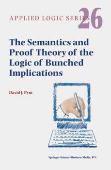 Paperback The Semantics and Proof Theory of the Logic of Bunched Implications Book