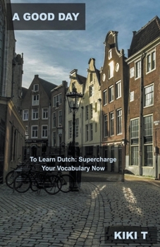 A Good Day to Learn Dutch: Supercharge Your Vocabulary Now
