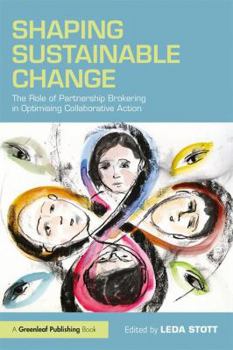 Paperback Shaping Sustainable Change: The Role of Partnership Brokering in Optimising Collaborative Action Book