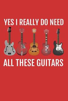 Paperback Yes I Really Do Need All These Guitars: A Lined Notebook for Guitar Players & Band Members Book