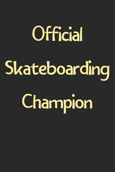 Official Skateboarding Champion: Lined Journal, 120 Pages, 6 x 9, Funny Skateboarding Gift Idea, Black Matte Finish (Official Skateboarding Champion Journal)