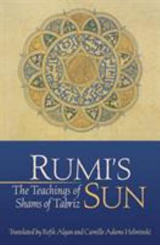 Paperback Rumi's Sun: The Teachings of Shams of Tabriz Book