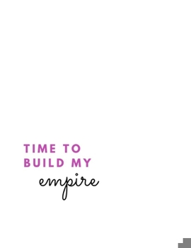 Paperback Time To Build My Empire: (Paperback, 8.5" x 11", 140 lined pages) Book