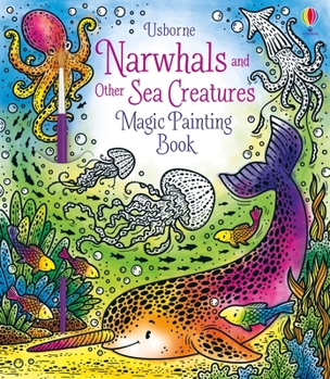 Paperback Narwhals and Other Sea Creatures Magic Painting Book