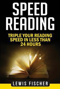 Paperback Speed Reading: Triple Your Reading Speed in Less Than 24 Hours Book